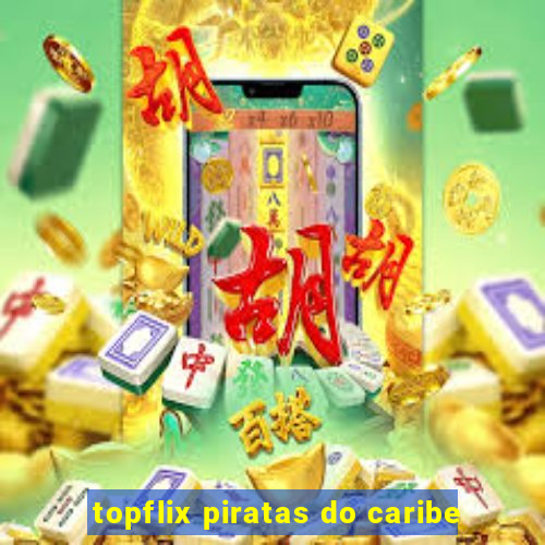 topflix piratas do caribe